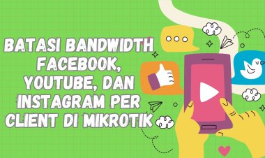 Cara Membatasi Bandwidth YouTube, Facebook, Instagram, dan TikTok Per Client di MikroTik
